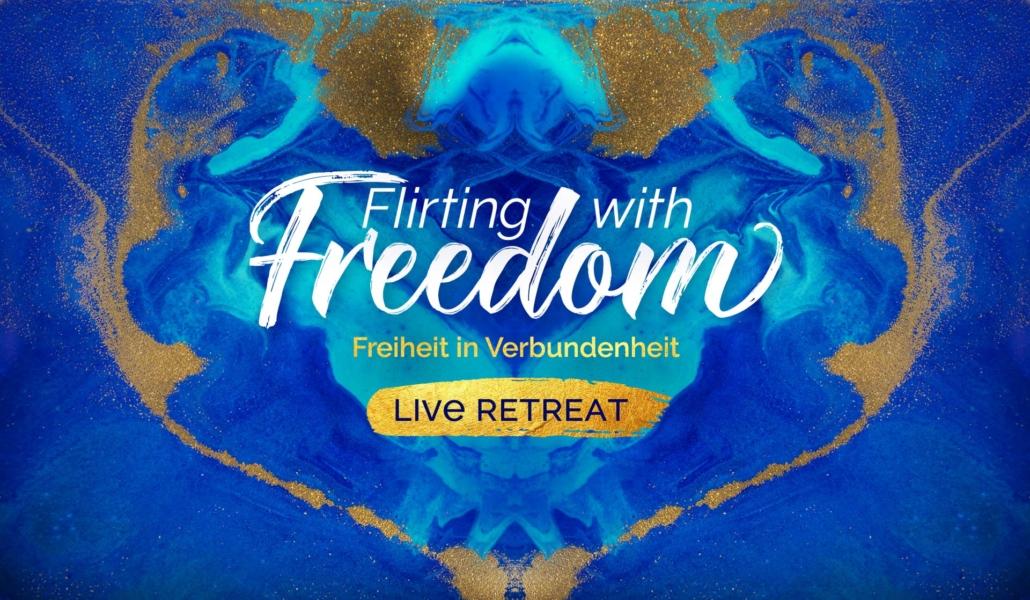 Live Retreat: #FlirtingWithFreedom – Freiheit in Verbundenheit
